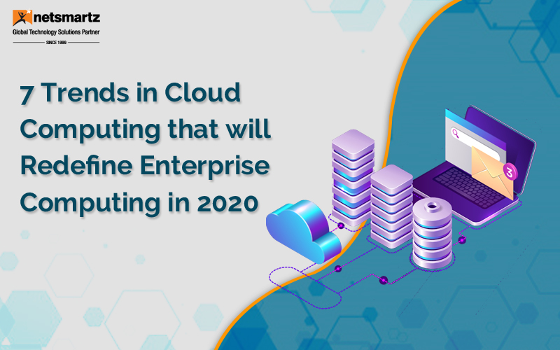 7 Trends in Cloud Computing that will Redefine Enterprise Computing in 2020