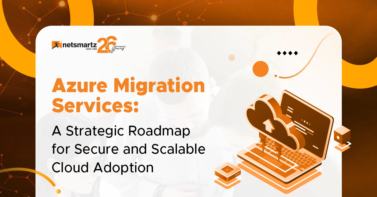 Azure Migration Services: A Strategic Roadmap for Secure and Scalable Cloud Adoption