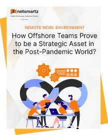 Remote Work Environment- How Offshore Teams Prove to be a Strategic Asset in the Post-Pandemic World?