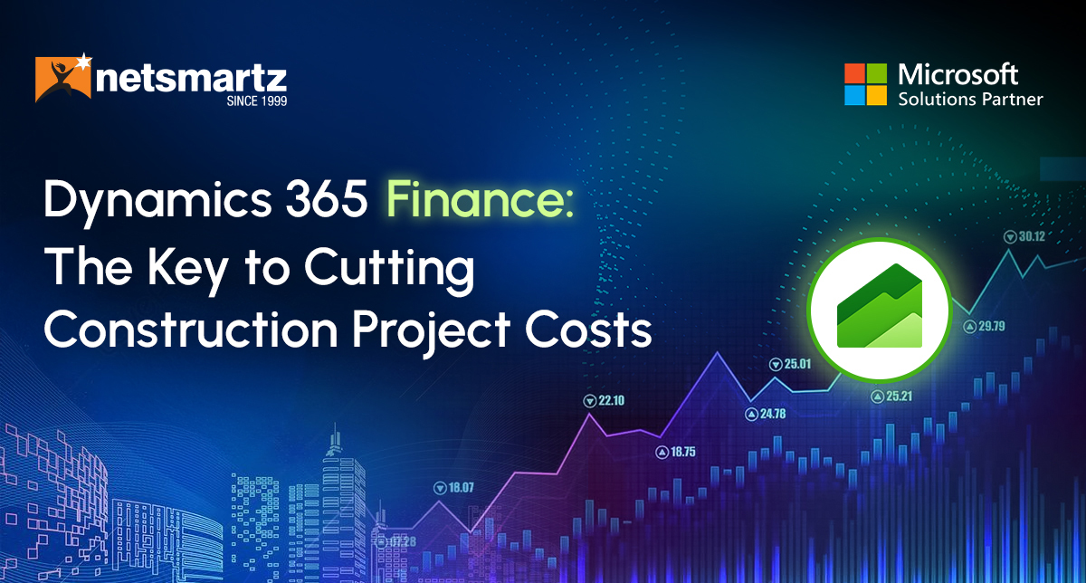Dynamics 365 Finance: The Key to Cutting Construction Project Costs